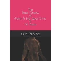 Black Origins of Adam & Eve, Jesus Christ & All Races