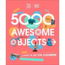 Met 5000 Years of Awesome Objects (DK The Met)