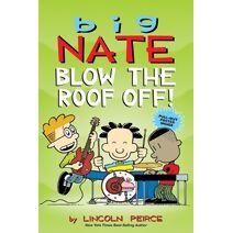 Big Nate: Blow the Roof Off! (Big Nate)