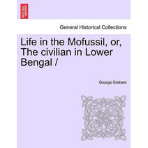 Life in the Mofussil, Or, the Civilian in Lower Bengal