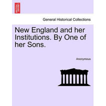 New England and Her Institutions. by One of Her Sons.