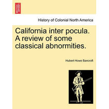 California inter pocula. A review of some classical abnormities.