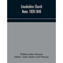 Lincolnshire Church Notes 1828-1840