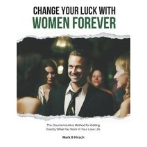 Change Your Luck With Women Forever!