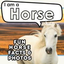 I am a Horse (I Am... Animal Facts)