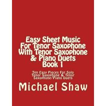 Easy Sheet Music For Tenor Saxophone With Tenor Saxophone & Piano Duets Book 1 (Easy Sheet Music for Tenor Saxophone)