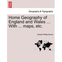 Home Geography of England and Wales ... with ... Maps, Etc.
