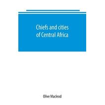 Chiefs and cities of Central Africa, across Lake Chad by way of British, French, and German territories