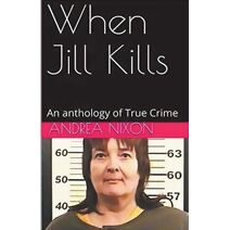 When Jill Kills An Anthology of True Crime