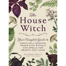 House Witch (House Witchcraft, Magic, & Spells Series)