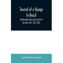 Journal of a Voyage to Brazil And Residence There During Part of the Years 1821, 1822, 1823