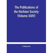 Publications of the Harleian Society (Volume XXIV)