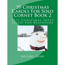20 Christmas Carols For Solo Cornet Book 2 (20 Christmas Carols for Solo Cornet)