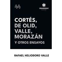 Cort�s, De Olid, Valle, Moraz�n y otros ensayos