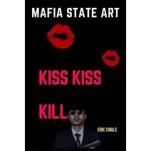 Mafia State Art Kiss Kiss Kill