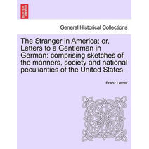 Stranger in America; Or, Letters to a Gentleman in German