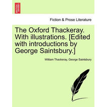 Oxford Thackeray. With illustrations. [Edited with introductions by George Saintsbury.]