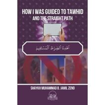 How I Was Guided To Tawhid And The Straight Path