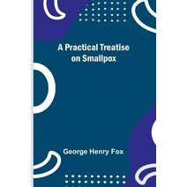 Practical Treatise on Smallpox