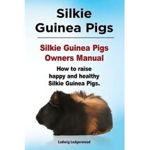 Silkie Guinea Pigs. Silkie Guinea Pigs Owners Manual. How to raise happy and healthy Silkie Guinea Pigs.