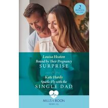 Bound By Their Pregnancy Surprise / Sparks Fly With The Single Dad Mills & Boon Medical (Mills & Boon Medical)