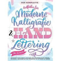 Komplette Leitfaden f�r Moderne Kalligrafie & Handlettering f�r Anf�nger