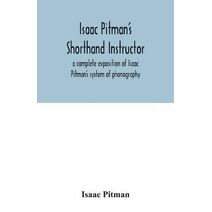 Isaac Pitman's shorthand instructor a complete exposition of Isaac Pitman's system of phonography