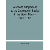 Second Supplement to the Catalogue of Books in the Signet Library 1882-1887 with A Subject Index to the Whole Catalogue