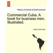 Commercial Cuba. A book for business men. Illustrated.