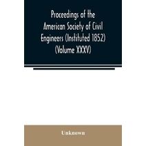 Proceedings of the American Society of Civil Engineers (Instituted 1852) (Volume XXXV)