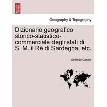 Dizionario geografico storico-statistico-commerciale degli stati di S. M. il Rè di Sardegna, etc. Vol. XIII