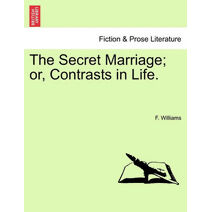 Secret Marriage; or, Contrasts in Life.