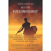 Your Guide to Better Followership (Effectiveness Guide)