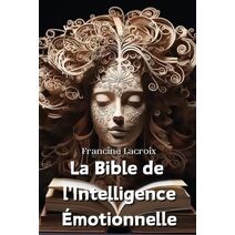 Bible de l'Intelligence �motionnelle