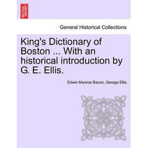 King's Dictionary of Boston ... With an historical introduction by G. E. Ellis.