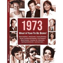 1973: What A Year To Be Born! (What A Year To Be Born)