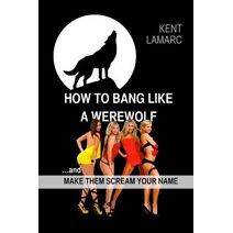 How to Bang like a Werewolf