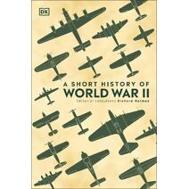 A Short History of World War II (DK Short Histories)