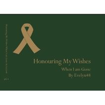 Honouring My Wishes When I am Gone (Honouring My Wishes)