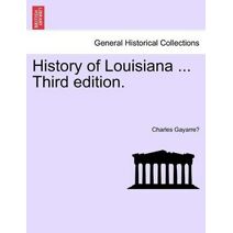 History of Louisiana ... Third edition.