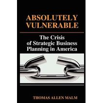 Absolutely Vulnerable, the Crisis of Strategic Business Planning in America