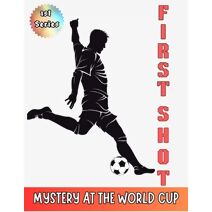 First Shot {Mystery at the World cup} (World Cup Mystery)