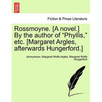 Rossmoyne. [A Novel.] by the Author of "Phyllis," Etc. [Margaret Argles, Afterwards Hungerford.]