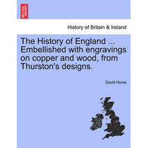 History of England ... Embellished with engravings on copper and wood, from Thurston's designs.