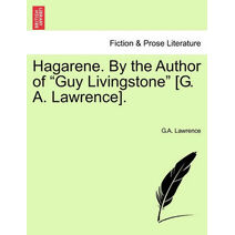 Hagarene. by the Author of "Guy Livingstone" [G. A. Lawrence].