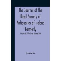 Journal Of The Royal Society Of Antiquaries Of Ireland Formerly The Royal Historical And Archaeological Association Or Ireland Founded As The Kilkenny Archaeological Society Volume Xx Fifth