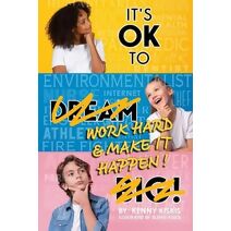 It's OK to Work Hard and Make it Happen! (Parenting, Tough Love and Teen Careers by Kenny Kiskis)