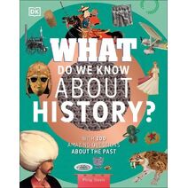 What Do We Know About History? (Why? Series)