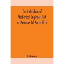 Institution of Mechanical Engineers List of Members 1st March 1915