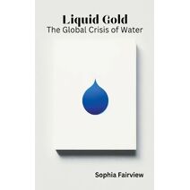 Liquid Gold - The Global Crisis of Water